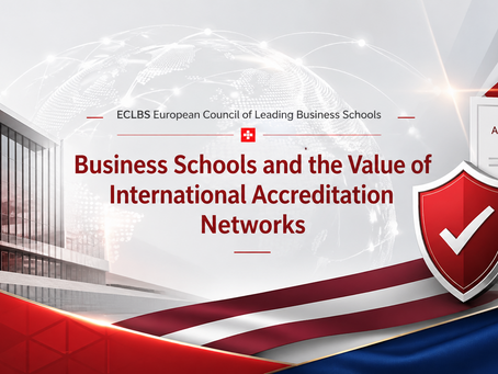 ECLBS European Council of Leading Business Schools: Business Schools and the Value of International Accreditation Networks