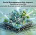 Social Entrepreneurship Impact: Creating Financially Sustainable Business Models Designed to Solve Systemic Societal Problems