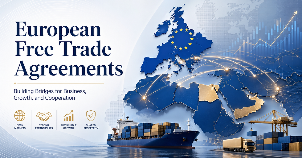 اتفاقيات التجارة الحرة الأوروبية: جسور اقتصادية جديدة بين أوروبا والعالم العربي