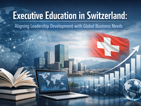 Executive Education in Switzerland: Aligning Leadership Development with Global Business Needs