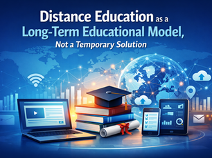 Distance Education as a Long-Term Educational Model, Not a Temporary Solution
