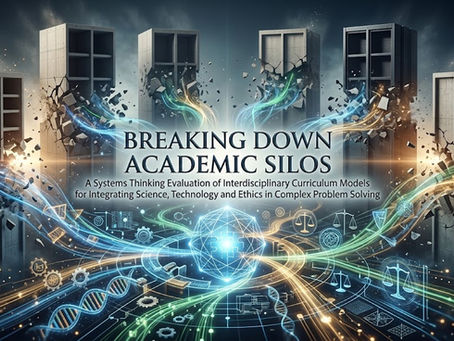 Breaking Down Academic Silos: A Systems Thinking Evaluation of Interdisciplinary Curriculum Models for Integrating Science, Technology and Ethics in Complex Problem Solving