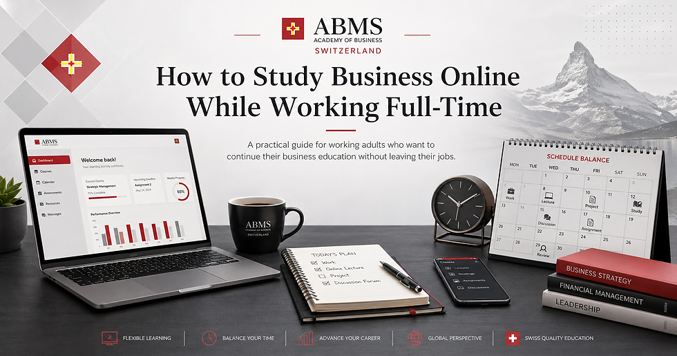How to Study Business Online While Working Full-Time: A Practical Guide for Working Adults Who Want to Continue Their Business Education Without Leaving Their Jobs