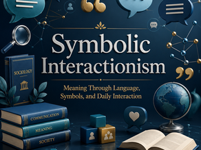Symbolic Interactionism: How People Create Meaning Through Language, Symbols, and Daily Interaction