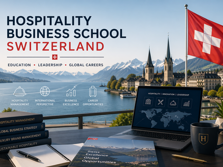 Hospitality Business School Switzerland: A Smart Choice for Global Careers