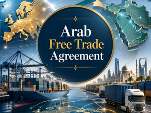 Arab Free Trade Agreement: A Positive Step Toward Stronger Regional and International Commerce