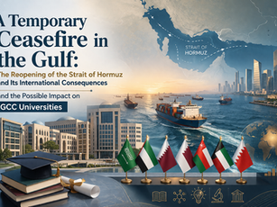 Un cessez-le-feu temporaire dans le Golfe et la réouverture du détroit d’Ormuz : quelles conséquences internationales et quel impact possible sur la place des universités du CCG ?