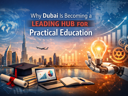 Why Dubai Is Becoming a Leading Hub for Practical Education