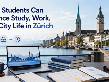 How Students Can Balance Study, Work, and City Life in Zürich