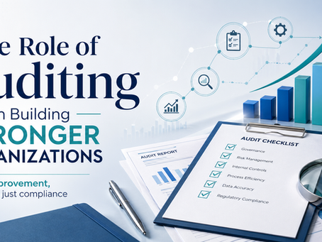 The Role of Auditing in Building Stronger Organizations: How Audits Support Improvement, Not Just Compliance