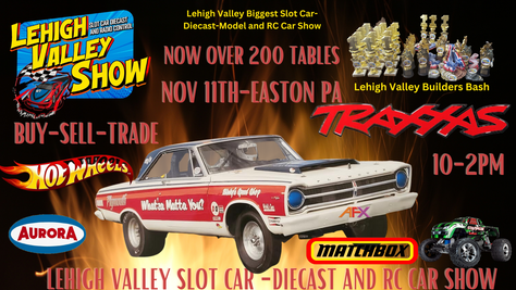 Coming Nov 11th The Lehigh Valley Slot Car Diecast and Rc Car Show and Builders Bash.