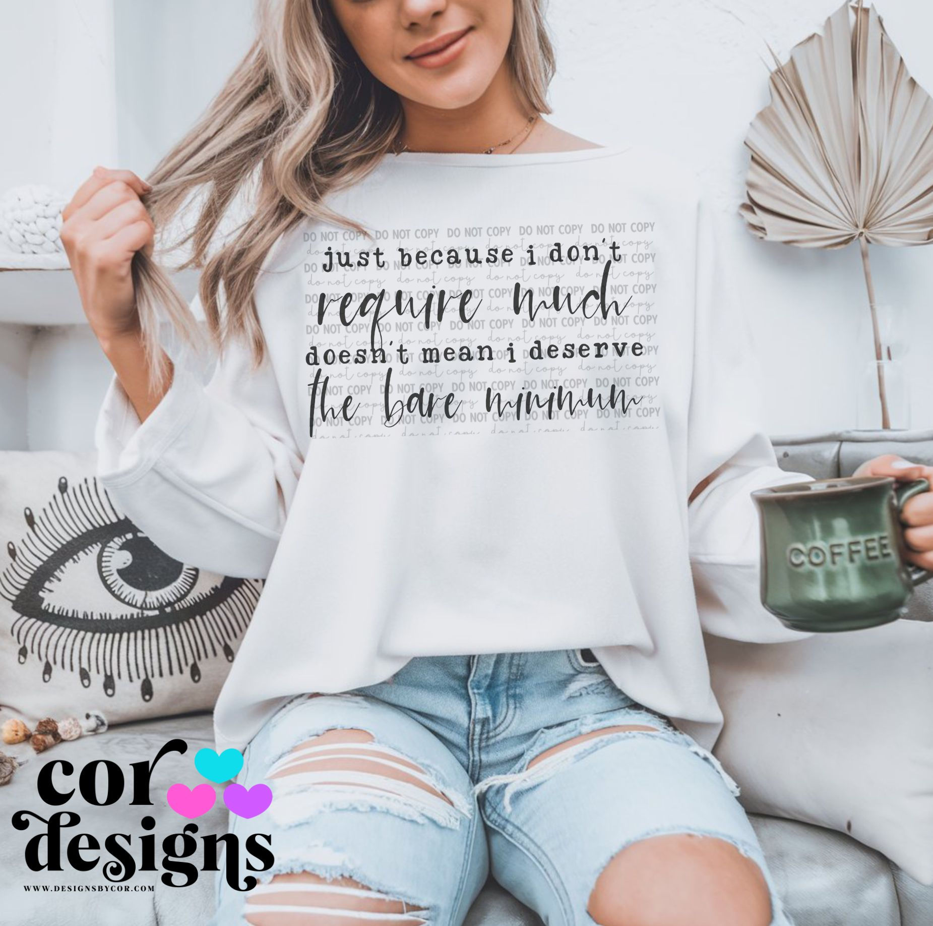 Just Because I Don't Require Much | Digital Downloads