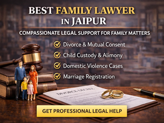 Best Family Lawyer in Jaipur – Trusted Legal Support for Family Matters