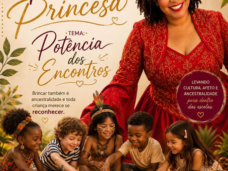 Preta Princesa na Semana do Brincar: encontros que fortalecem ancestralidade, cultura e educação.