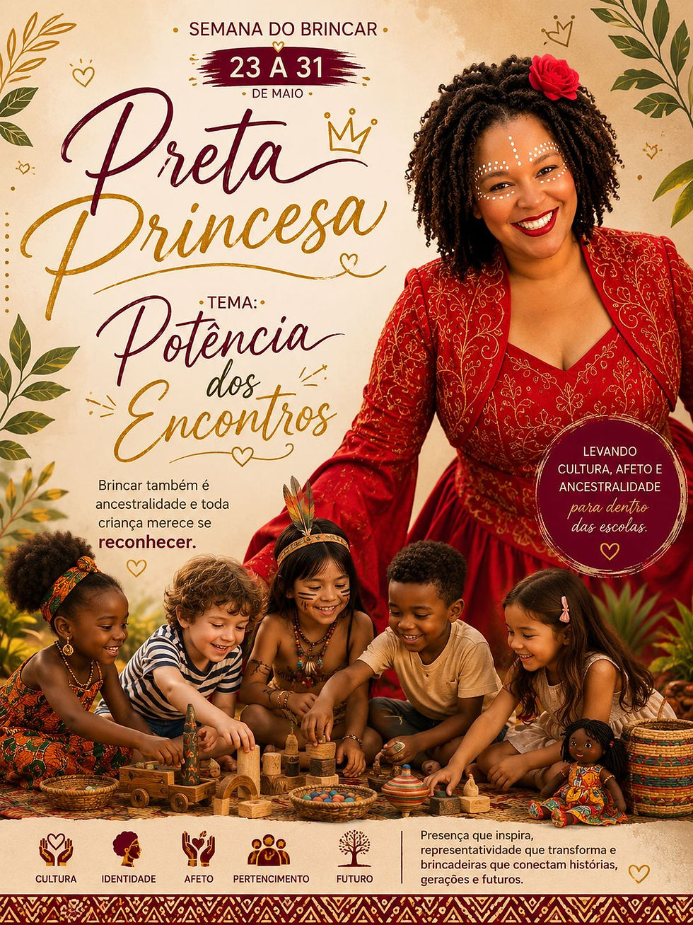 Preta Princesa na Semana do Brincar: encontros que fortalecem ancestralidade, cultura e educação.
