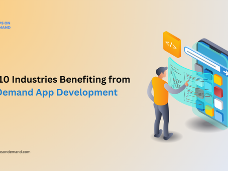 Top 10 Industries Benefiting from On-Demand App Development