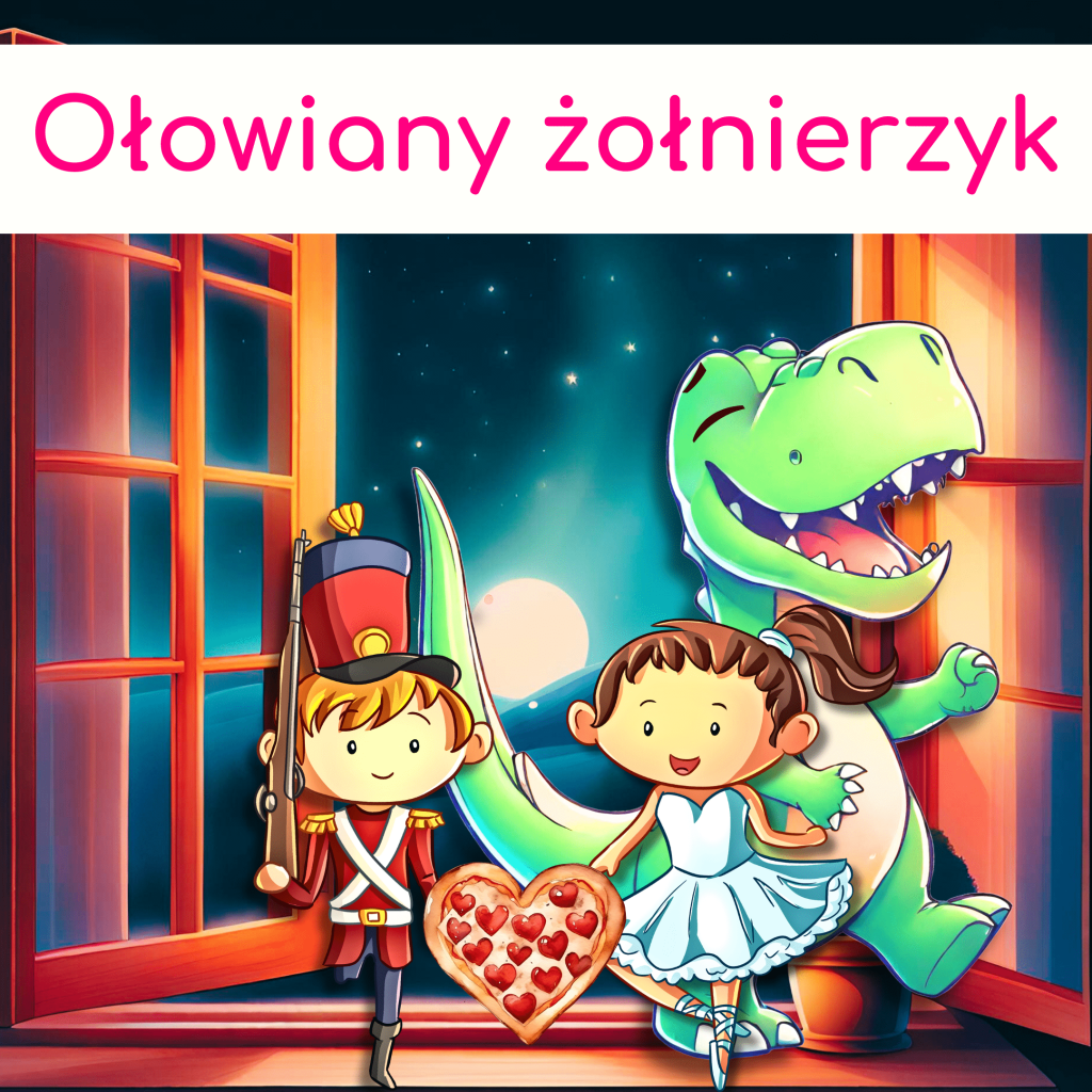 Angielski z bajką Ołowiany Żołnierzyk (Steadfast Tin Soldier)