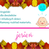 Angielski dla dwulatków i młodszych dzieci. Przykładowy rozkład materiału: Jesień.