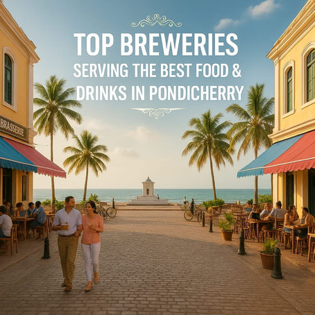 Top Breweries Serving the Best Food & Drinks in Pondicherry for Adults