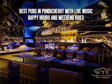 Best Pubs in Pondicherry with Live Music, Happy Hours & Weekend Vibes | Nightlife in Pondicherry