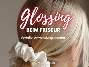 Was ist Glossing beim Friseur? Alles, was du wissen musst