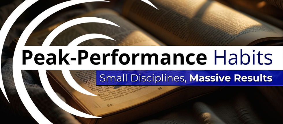 Peak-Performance Habits: Small Disciplines, Massive Results