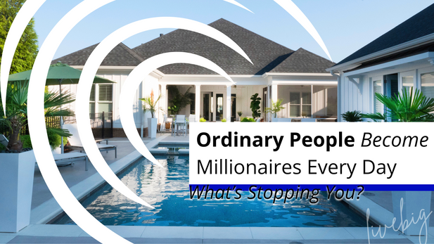 Ordinary People Become Millionaires Every Day: What’s Stopping You?