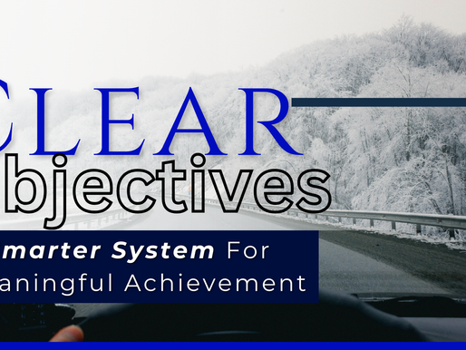 CLEAR Objectives: A Smarter System for Meaningful Achievement