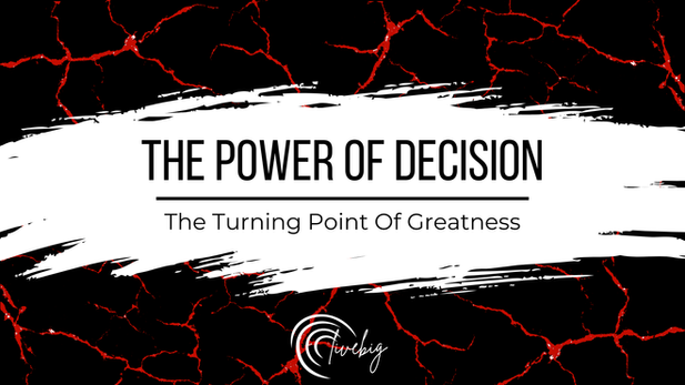 The Power of Decision: The Turning Point of Greatness