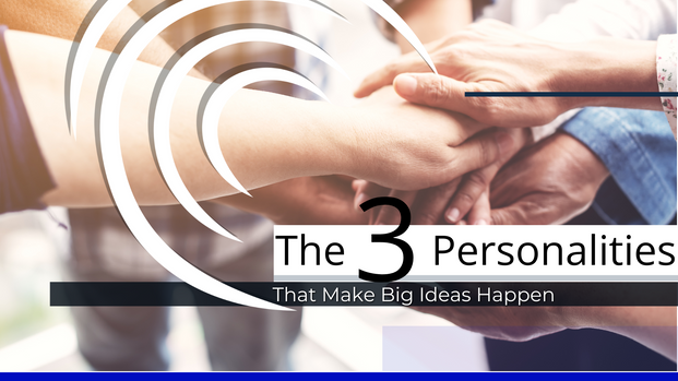 The 3 Personalities That Make Big Ideas Happen