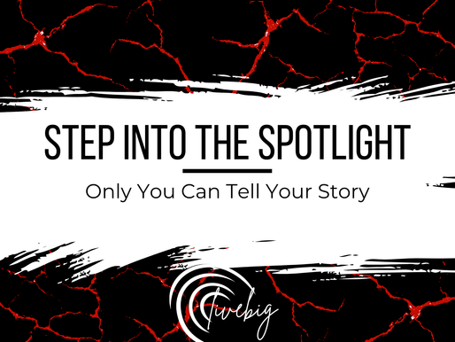 Step Into the Spotlight: Only You Can Tell Your Story