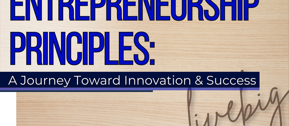 Entrepreneurship Principles: A Journey Toward Innovation and Success