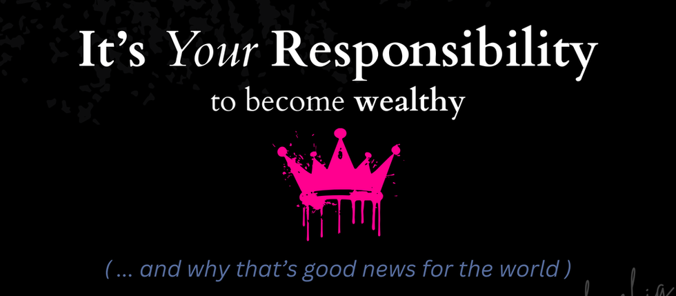 It’s Your Responsibility to Accumulate Wealth (And Why That’s Good for the World)