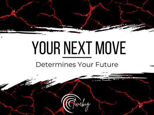 Your Next Move Determines Your Future