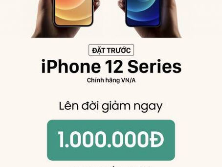 Giảm giá iPhone 12 Series Giảm tới 4 Triệu chỉ còn 17.990k