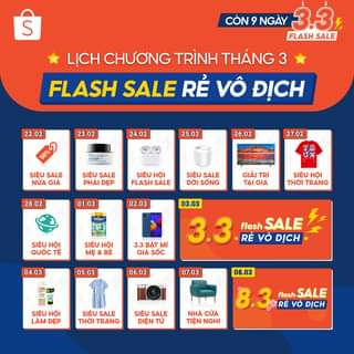 May be an image of text that says 'S CÒN 9 NGÀY 3.3 FLASH SALE LỊCH CHƯƠNG TRÌNH THÁNG 3 FLASH SALE RẺ VÃ ĐỊCH 23. 22.02 50% 24.02 25. 25.02 26.02 SIÊU SALE NỬA 27.02 SIÊU SALE PHÁI ĐẸP 28 02 SIÊU HÃI FLASH SALE CrystD SIÊU ĐỜI SỐNG 01.03 GIẢI TRÍ TẠI GIA 02 .03 Friso SIÊU HỘI THỜI TRANG 03.03 SIÊU HỘI QUỐC TẾ SIÊU HỘI MẸ BÉ 3.3 BẬT MÍ GIA SỐC 04.03 05.03 flash SALE RẺ VÃ ĐỊCH 06.03 07.03 08.03 SIÊU HỘI LÀM ĐẸP SIÊU SALE THỜI TRANG SIÊU SALE ĐIỆN TỬ NHÀ CỬA TIỆN NGHI flash SALE RẺ VÔ ĐỊCH'