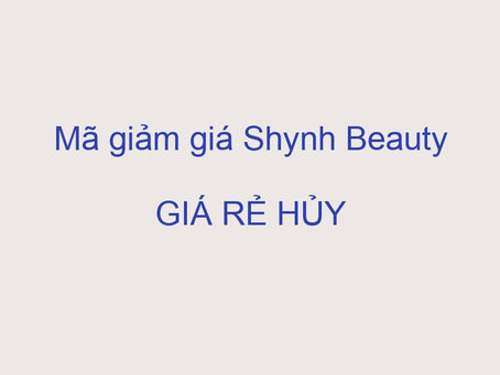 Mã giảm giá Shynh Beauty GIÁ RẺ HỦY DIỆT – SALE TO NHẤT NĂM