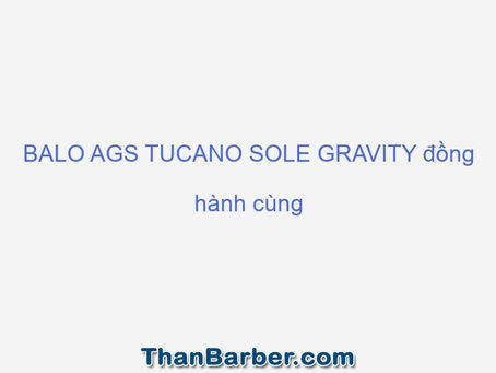 BALO AGS TUCANO SOLE GRAVITY đồng hành cùng bạn trên mọi nẻo đường