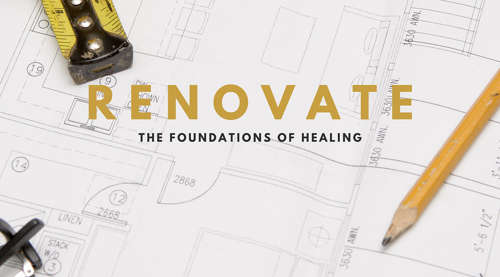 Renovate: The Foundations of Healing