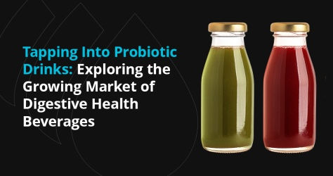 Tapping Into Probiotic Drinks: Exploring the Growing Market of Digestive Health Beverages