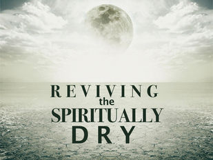 Reviving the Spiritually Dry