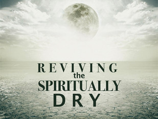 Reviving the Spiritually Dry