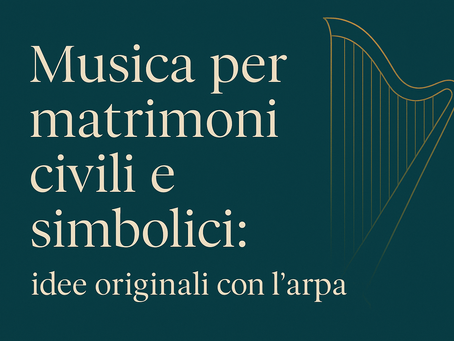 Copertina grafica elegante con testo “Musica per matrimoni civili e simbolici: idee originali con l’arpa” su sfondo verde petrolio e illustrazione dorata di un’arpa.