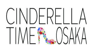 CINDERELLA TIME OSAKA