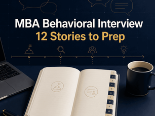 Behavioral Interview: 12 Stories to Prep (MBA)