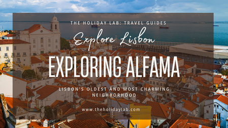 Exploring Alfama: Lisbon’s Oldest and Most Charming Neighborhood