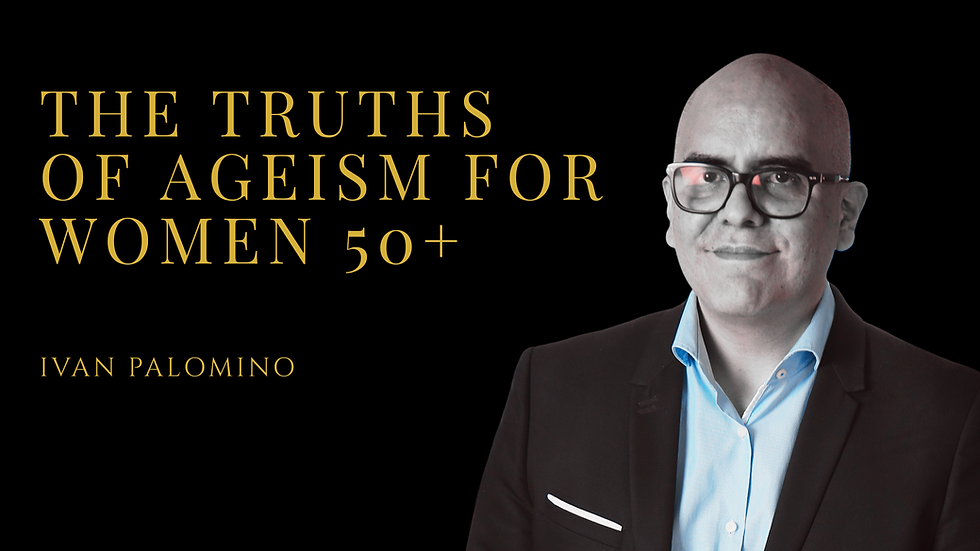 The truths of ageism for women 50+ Ivan Palomino