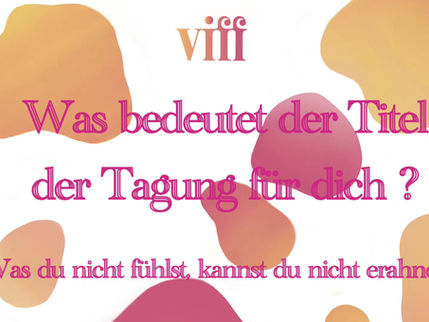 Was du nicht fühlst, kannst du nicht erahnen -Viff Tagung 2025