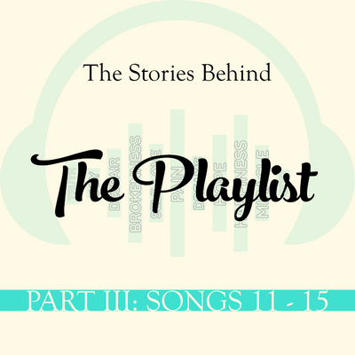 THE STORIES BEHIND THE PLAYLIST: PART III