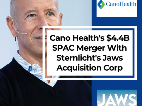 Cano Health Pursues $4.4B SPAC Merger With Barry Sternlicht’s Jaws Acquisition Corp $4.4B